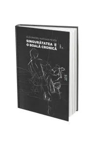 Singurătatea e o boală cronică de Alexandru Nathan Moisii