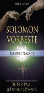 Solomon vorbeste despre: Reconecteaza-ti viata