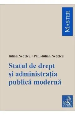 Statul de drept si administratia publica moderna de Iulian Nedelcu