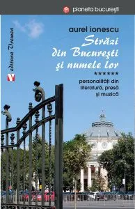 Străzi din București și numele lor. Personalităţi din literatură, presă și muzică