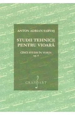 Studii tehnice pentru vioara. Cinci studii in terte Opus 4 de Anton Adrian Sarvas
