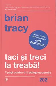 Taci si treci la treaba! 7 pasi pentru a-ti atinge scopurile de Brian Tracy