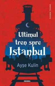 Ultimul tren spre Istanbul de Ayse Kulin