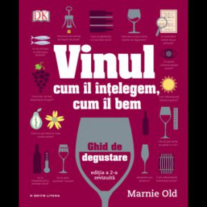 Vinul. Cum il intelegem, cum il bem. Ghid de degustare. reeditare