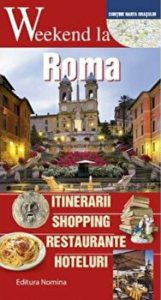 Weekend la Roma. Itinerarii. Shopping. Restaurante. Hoteluri