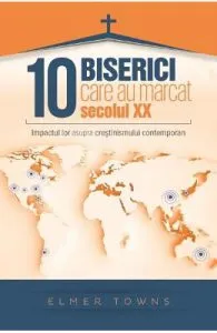 10 Biserici care au marcat secolul XX de Elmer Towns
