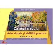 Arte vizuale si abilitati practice, clasa a 3-a. Caietul elevului de Ana-Maria Stan