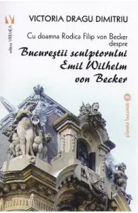 Bucurestii sculptorului Emil Wilhelm von Becker de Victoria Dragu-Dimitriu