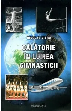 Calatorie in lumea gimnasticii de Nicolae Vieru