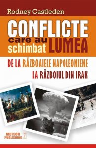 Cartea Conflicte care au schimbat lumea. De la Razboaiele Napoleoniene la Razboiul din Irak, Vol 2