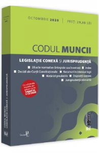 Codul muncii, legislatie conexa si jurisprudenta Octombrie 2020