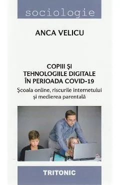 Copiii si tehnologiile digitale in perioada Covid-19 de Anca Velicu