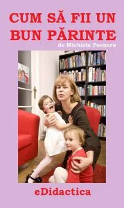 Cum sa fii un bun parinte de Michiela Poenaru