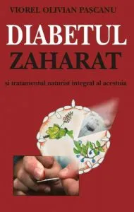 Diabetul zaharat si tratamentul naturist integral al acestuia de Viorel Olivian Pascanu