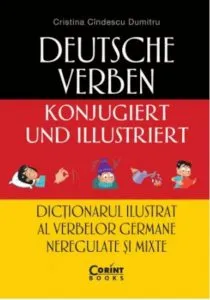 Dictionarul ilustrat al verbelor germane neregulate si mixte de Cristina Cindescu Dumitru