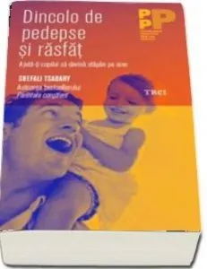 Dincolo de pedepse si rasfat. Ajuta-ti copilul sa devina stapan de sine de Shefali Tsabary
