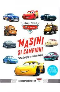 Disney Pixar Masini de Masini si campioni. Totul despre eroii din Masini