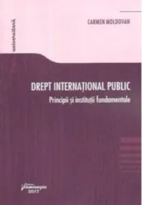 Drept international public. Principii si institutii fundamentale de Carmen Moldovan