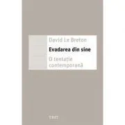 Evadarea din sine. O tentatie contemporana de David Le Breton