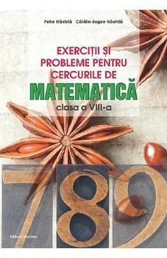 Exercitii si probleme pentru cercurile de matematica - Clasa 8 de Catalin-Eugen Nachila