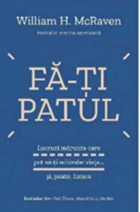 Fa-ti patul. Lucruri marunte care pot sa-ti schimbe viata... si, poate, lumea