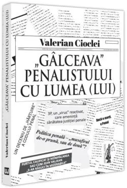 „Gâlceava” penalistului cu lumea (lui) de Valerian Cioclei