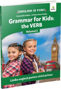 Grammar for kids: the Verb. Volumul 2. English is Fun