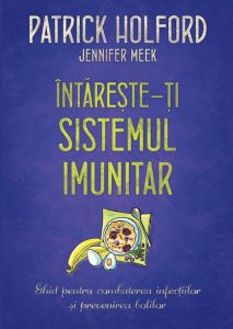 Intareste-ti sistemul imunitar. Ghid pentru combaterea infectiilor si prevenirea bolilor. Ed. 2016