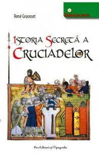 Istoria secreta a cruciadelor de Rene Gruosset