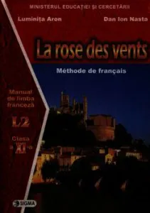 La rose des vents. Manual de limba franceza L2 clasa a XI-a de Dan Ion Nasta