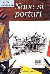 Lectia de desen: Nave si porturi de Peter Caldwell