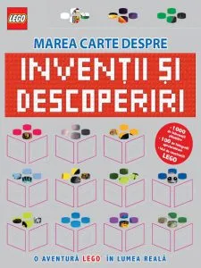 Lego. Marea carte despre inventii si descoperi. O aventura lego in lumea reala