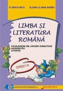 Limba si literatura romana culegere de jocuri didactice,teste,exercitii I-IV