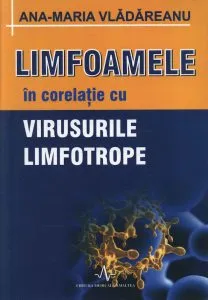 Limfoamele in corelatie cu virusurile limfotrope de Ana Maria Vladareanu