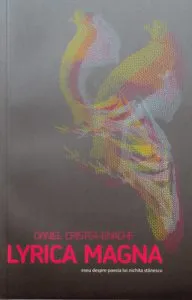 Lyrica Magna. Eseu despre poezia lui Nichita Stanescu de Daniel Cristea-Enache