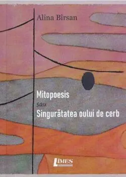 Mitopoesis sau singurătatea oului de cerb de Alina Birsan