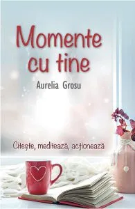 Momente cu tine de Aurelia Grosu