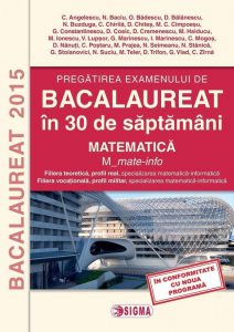 Pregatirea examenului de Bacalaureat in 30 de saptamani 2015. Matematica (M_mate-info)