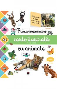 Prima mea mare carte ilustrata cu animale. Larousse