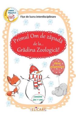 Primul Om de zapada de la... Gradina Zoologica! Fise de lucru interdisciplinare pentru clasa pregatitoare