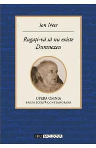 Rugati-va sa nu existe Dumnezeu de Ion Nete