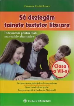 Sa dezlegam tainele textelor literare clasa 7 de Carmen Iordachescu