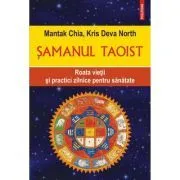 Samanul taoist. Roata vietii si practici zilnice pentru sanatate de Mantak Chia