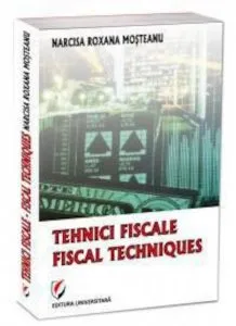 Tehnici fiscale - Fiscal techniques de Narcisa Roxana Mosteanu