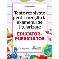 Teste rezolvate pentru reusita la titularizare educator-puericultor de Cristina Andris