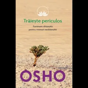 Traieste periculos de Osho