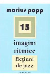 15 Imagini ritmice. Fictiuni de jazz de Marius Popp