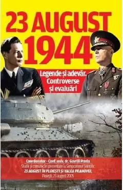 23 august 1944: Legende si adevar. Controverse si evaluari de Gavriil Preda