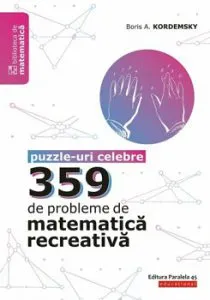 359 de probleme de matematica recreativa. Puzzle-uri celebre de Boris Kordemsky