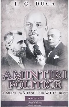 Amintiri politice Vol.3: A murit Bratianu otravit de rusi? de I.G. Duca